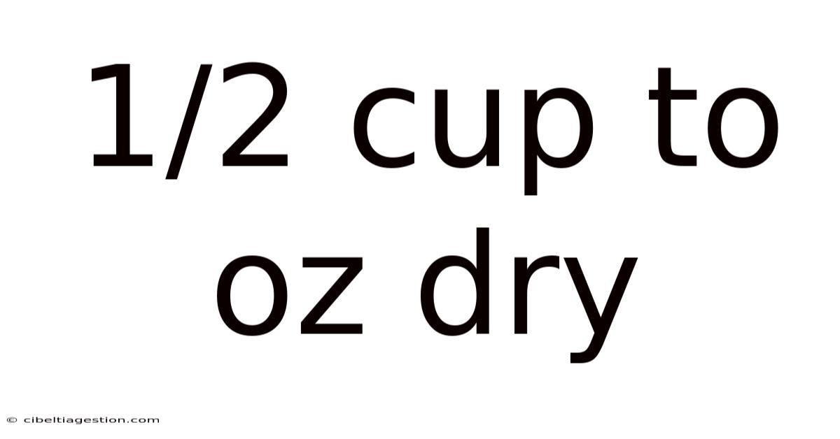 1/2 Cup To Oz Dry