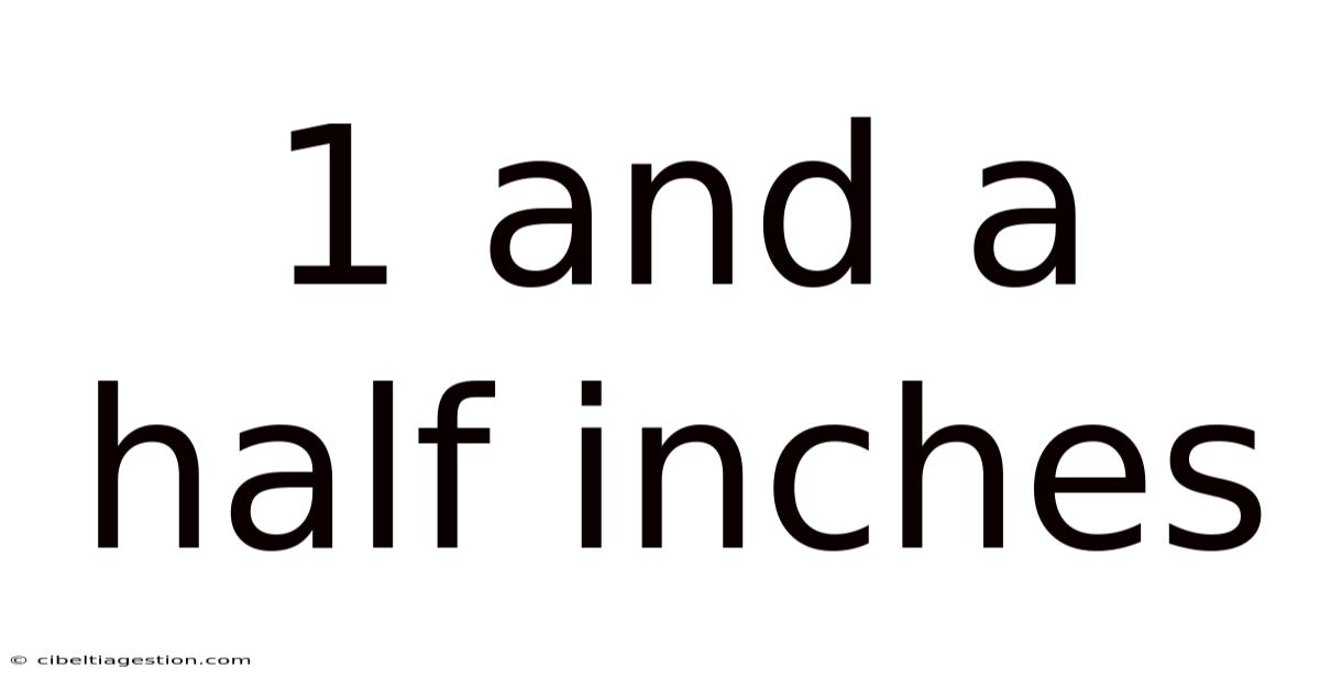 1 And A Half Inches