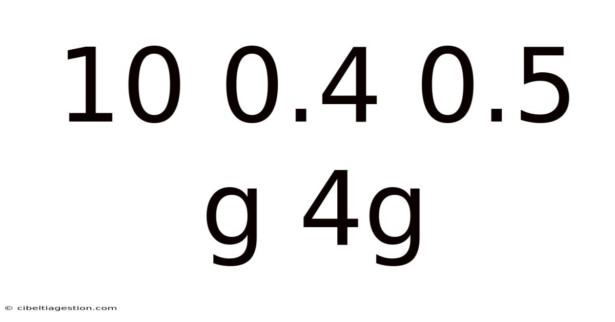 10 0.4 0.5 G 4g