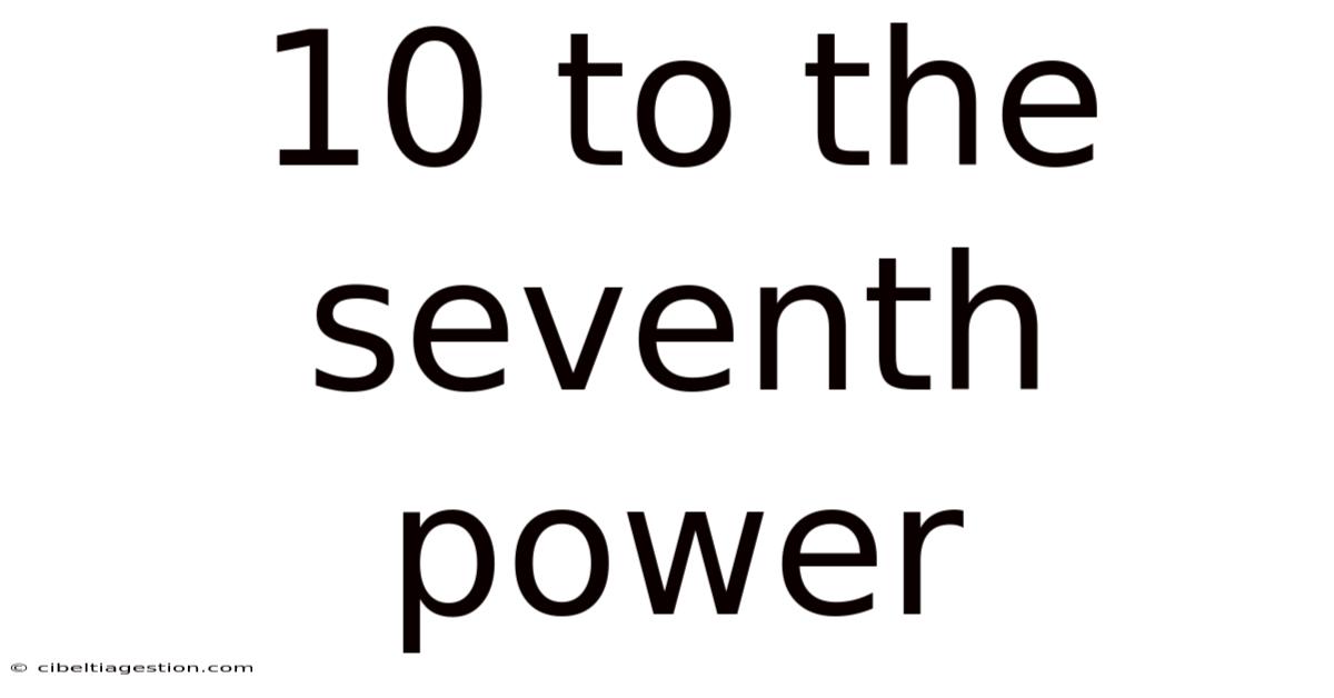 10 To The Seventh Power
