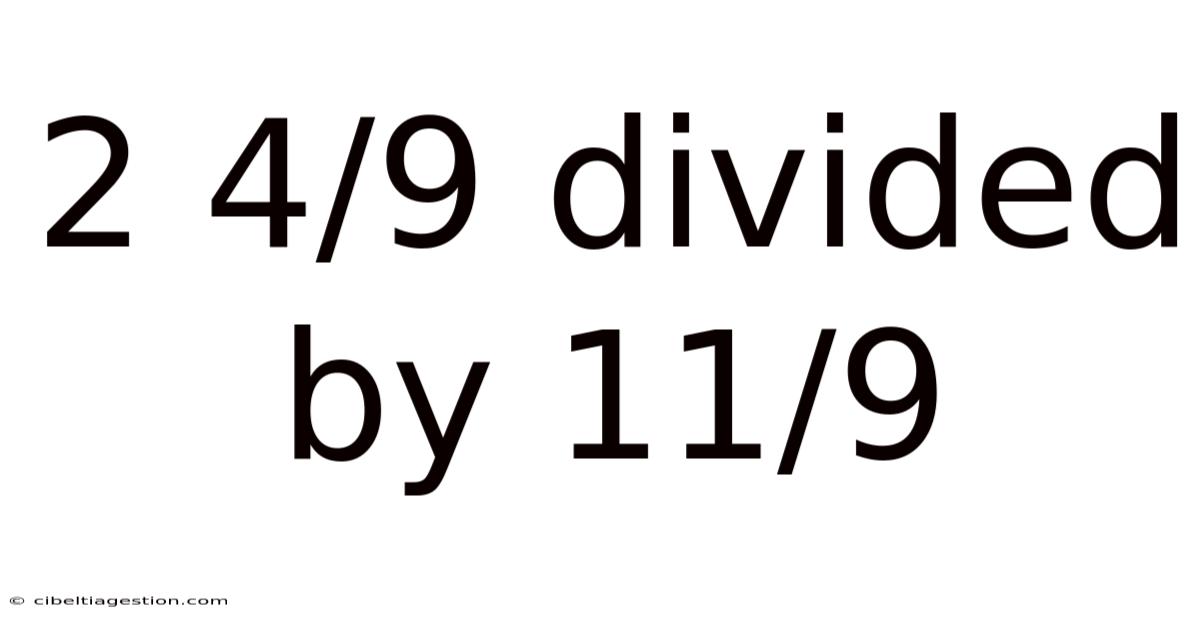 2 4/9 Divided By 11/9