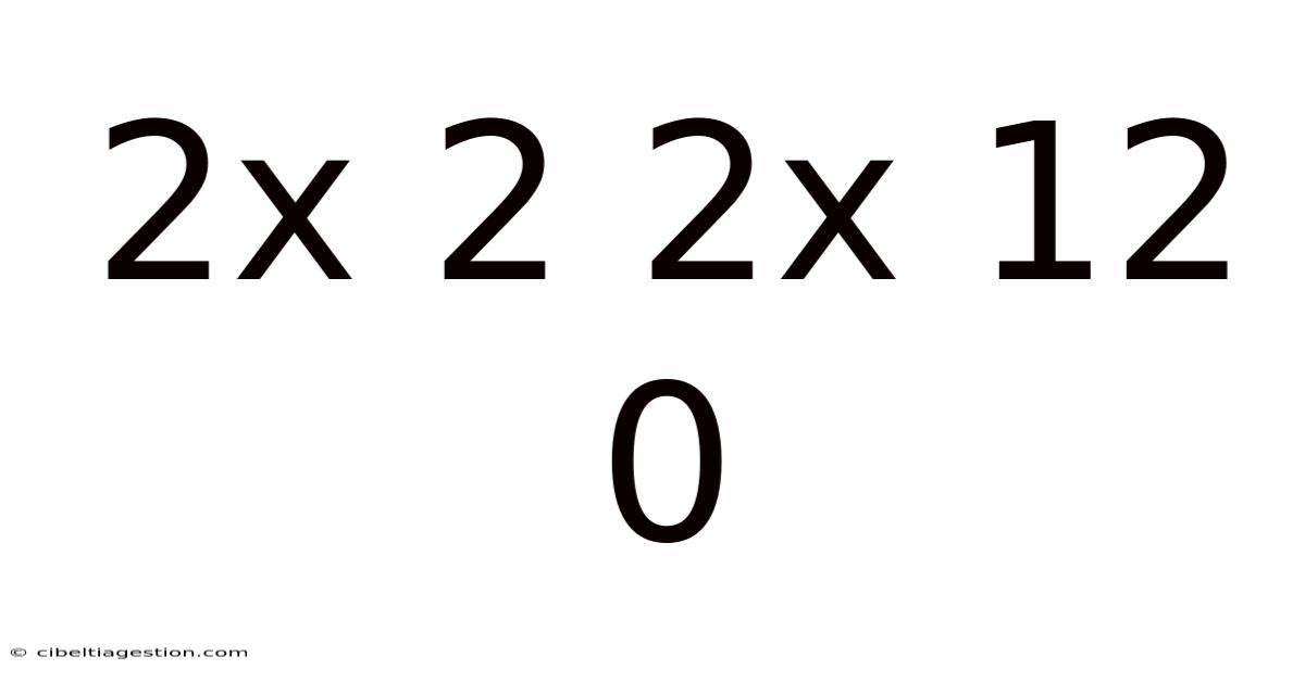 2x 2 2x 12 0