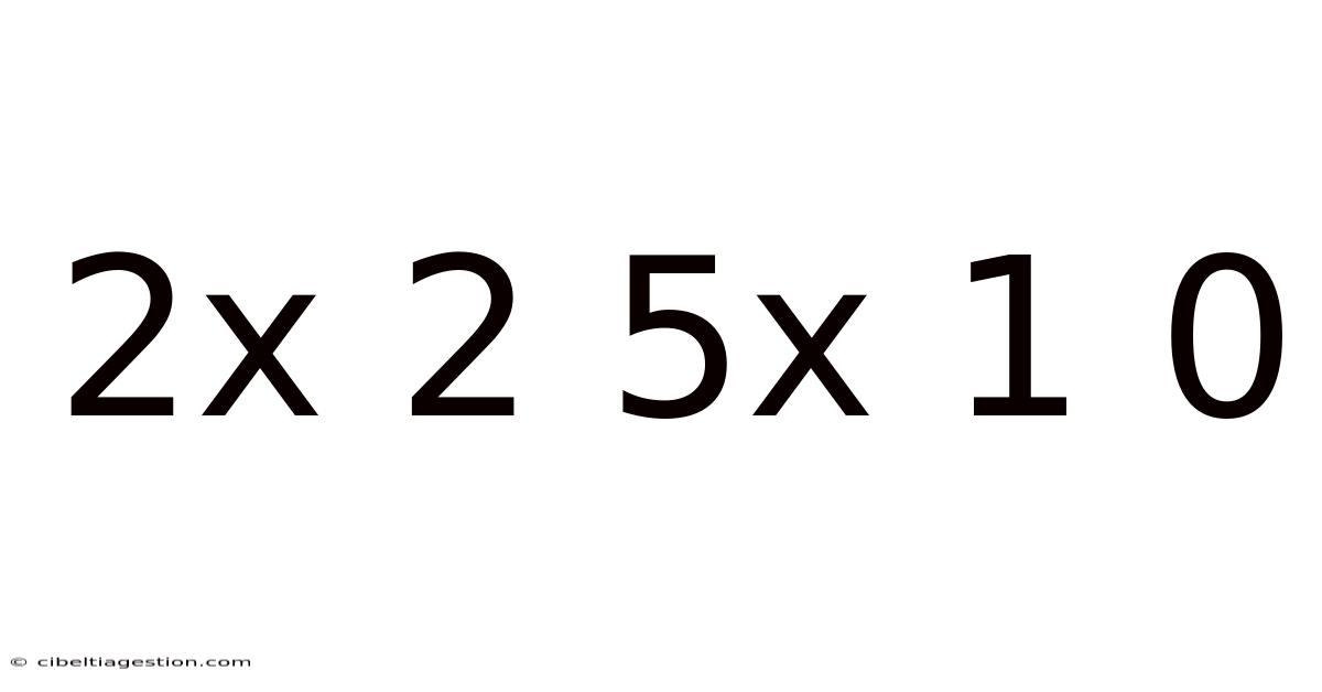 2x 2 5x 1 0