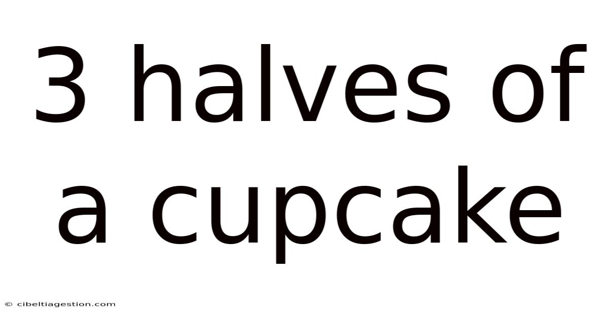 3 Halves Of A Cupcake