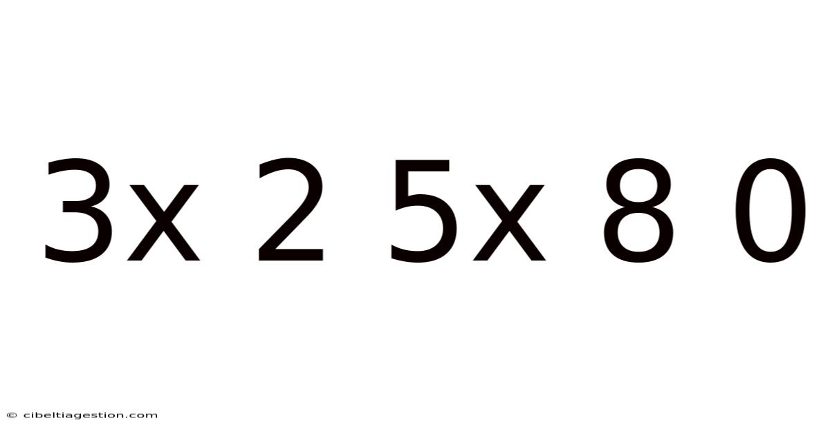 3x 2 5x 8 0