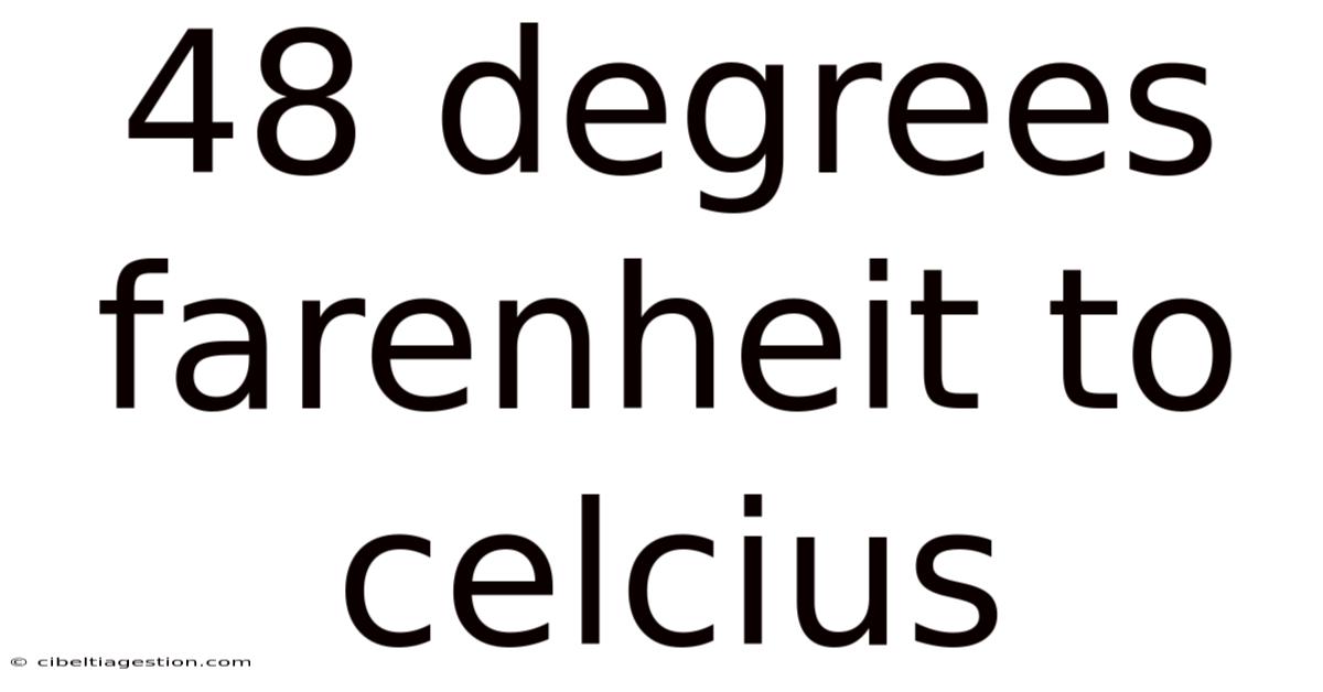 48 Degrees Farenheit To Celcius