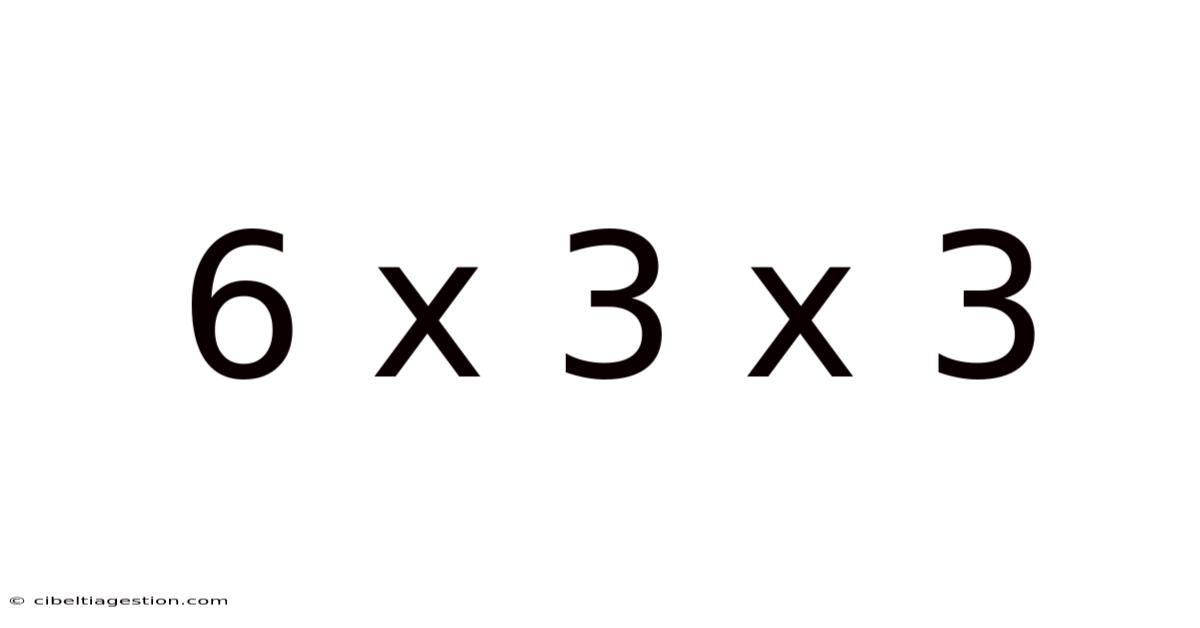 6 X 3 X 3