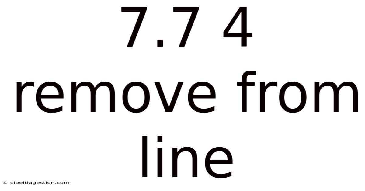 7.7 4 Remove From Line