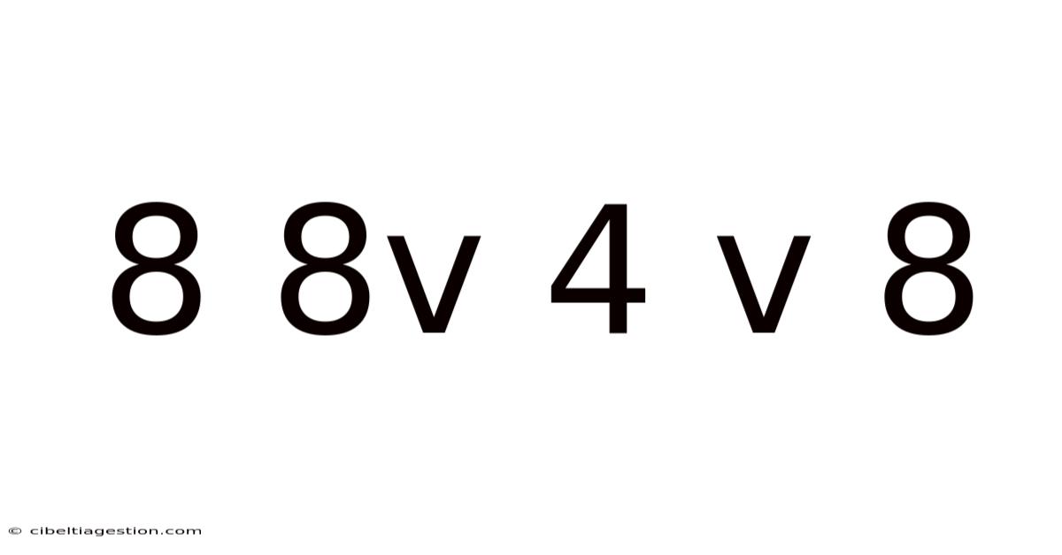 8 8v 4 V 8