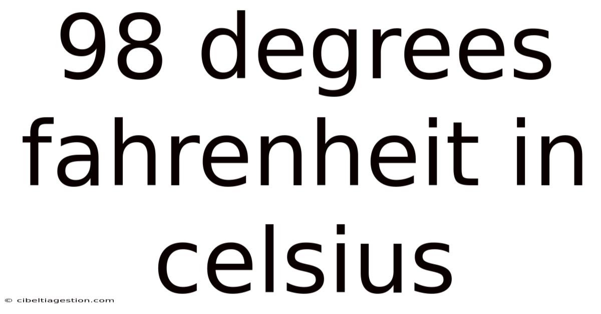 98 Degrees Fahrenheit In Celsius