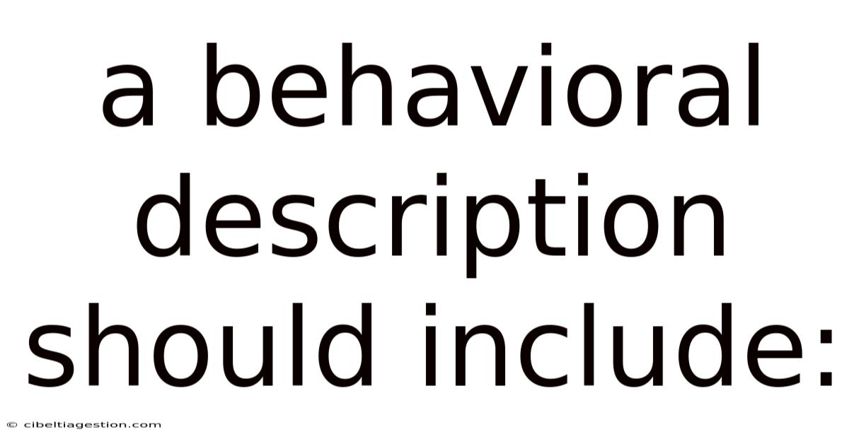 A Behavioral Description Should Include: