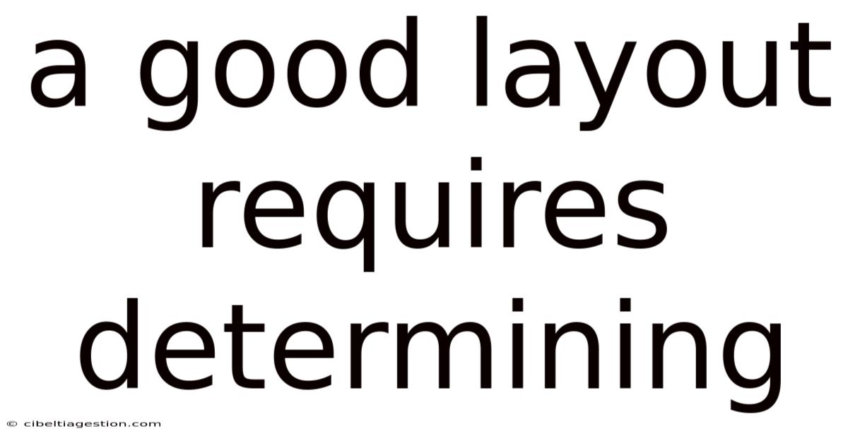 A Good Layout Requires Determining