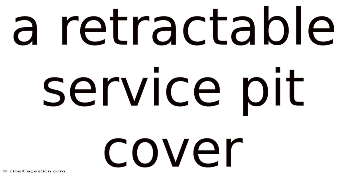 A Retractable Service Pit Cover