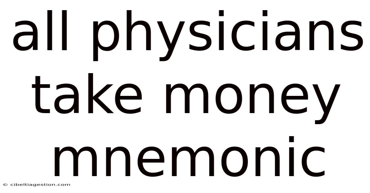 All Physicians Take Money Mnemonic