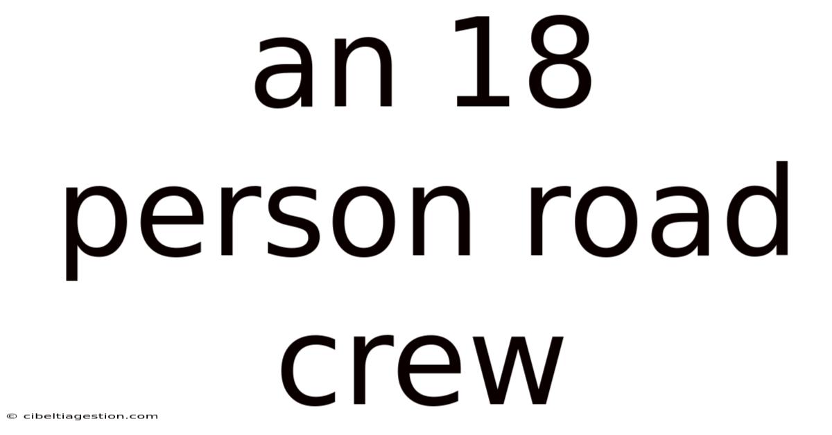 An 18 Person Road Crew