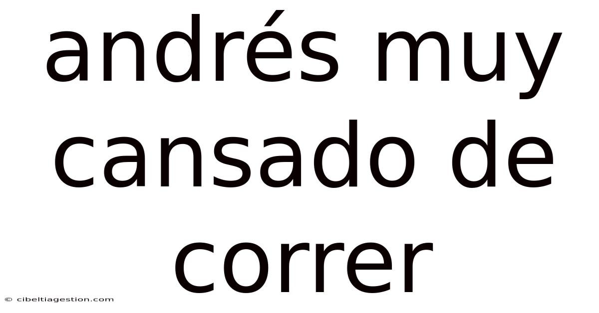 Andrés Muy Cansado De Correr