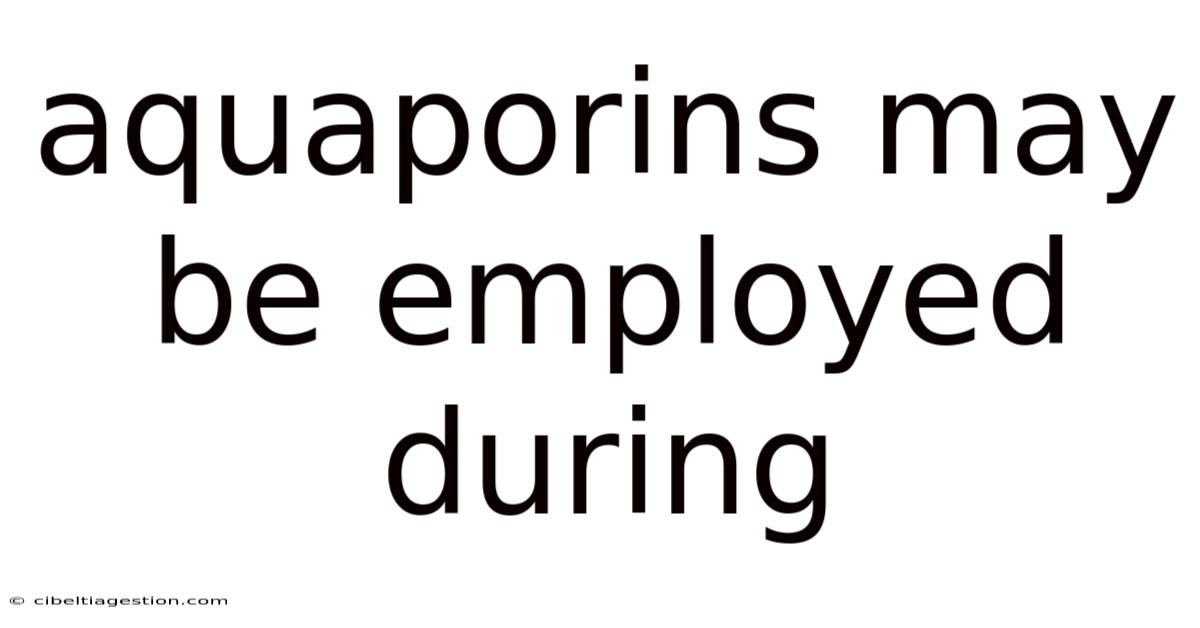 Aquaporins May Be Employed During