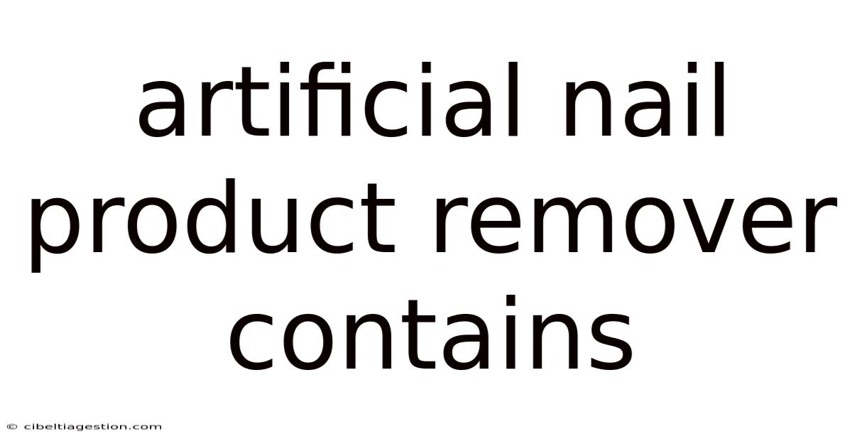 Artificial Nail Product Remover Contains
