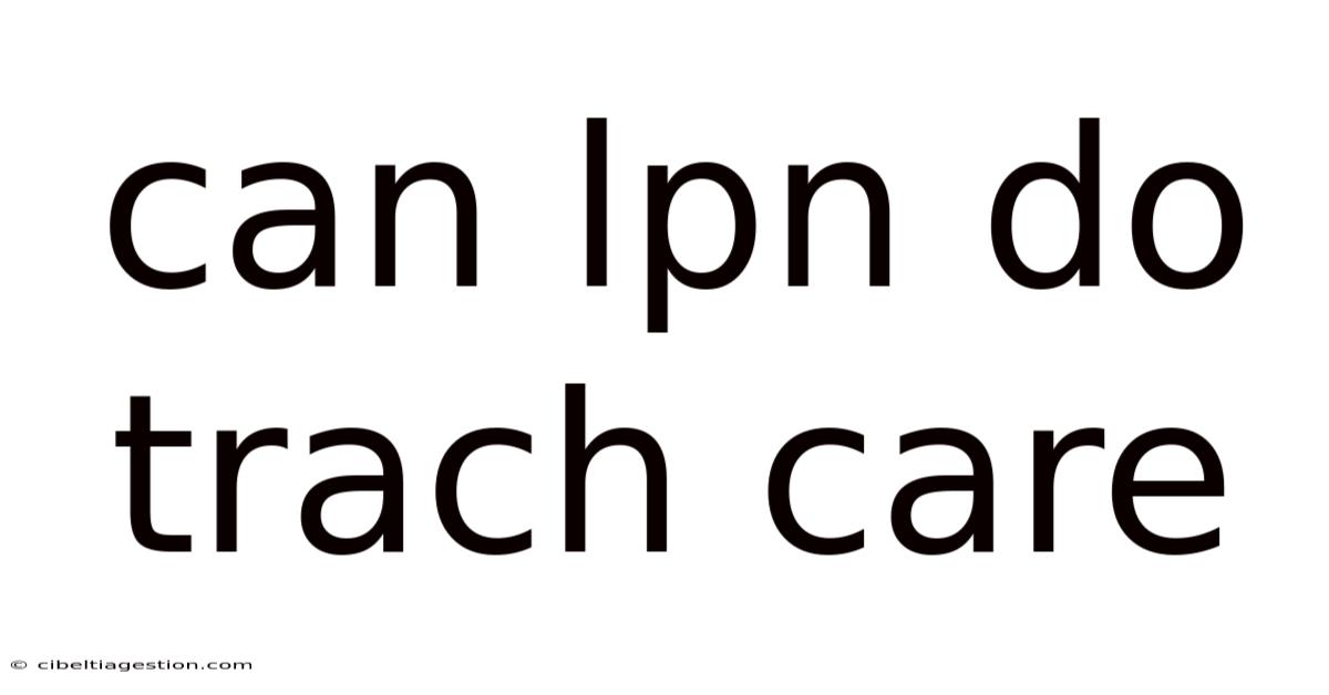 Can Lpn Do Trach Care