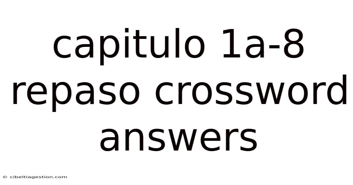 Capitulo 1a-8 Repaso Crossword Answers