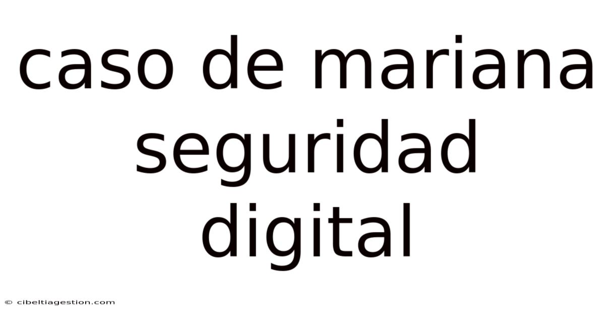 Caso De Mariana Seguridad Digital