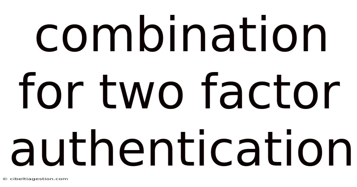 Combination For Two Factor Authentication