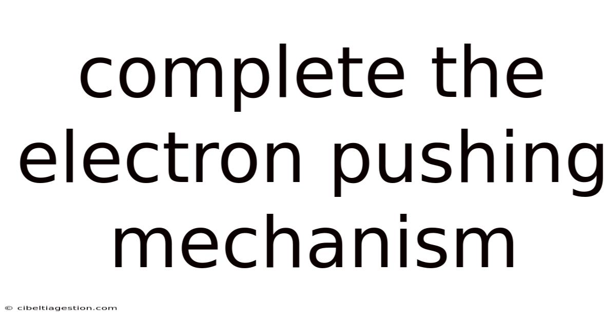Complete The Electron Pushing Mechanism