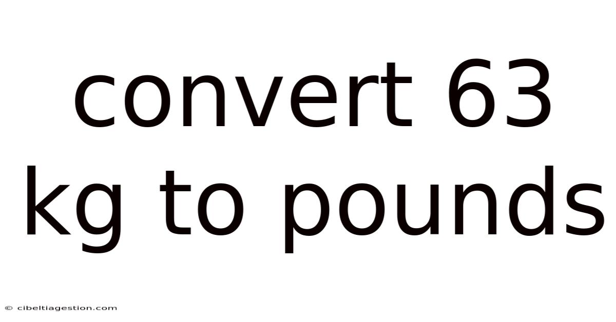 Convert 63 Kg To Pounds