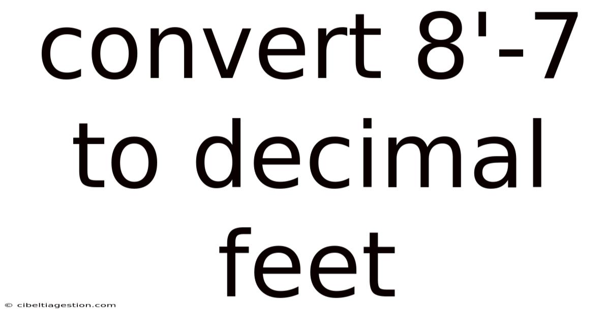 Convert 8'-7 To Decimal Feet