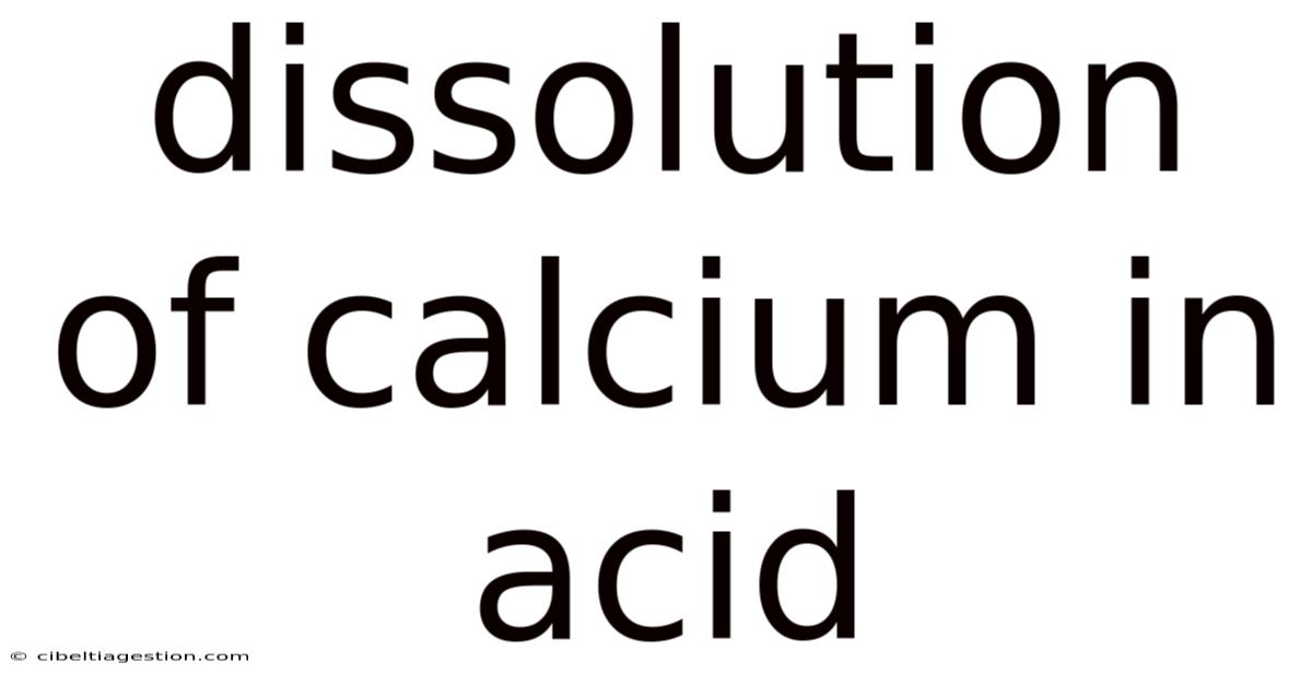 Dissolution Of Calcium In Acid