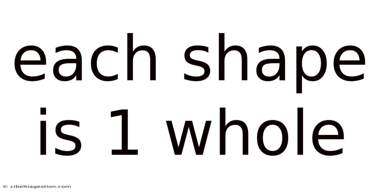 Each Shape Is 1 Whole