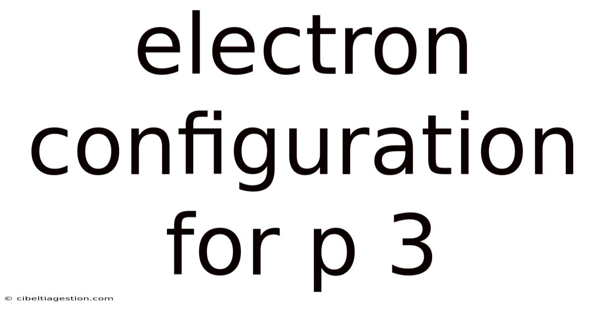 Electron Configuration For P 3