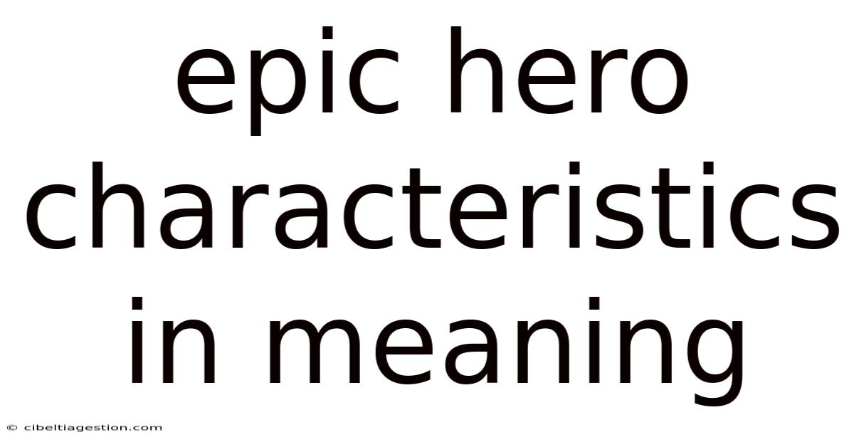 Epic Hero Characteristics In Meaning