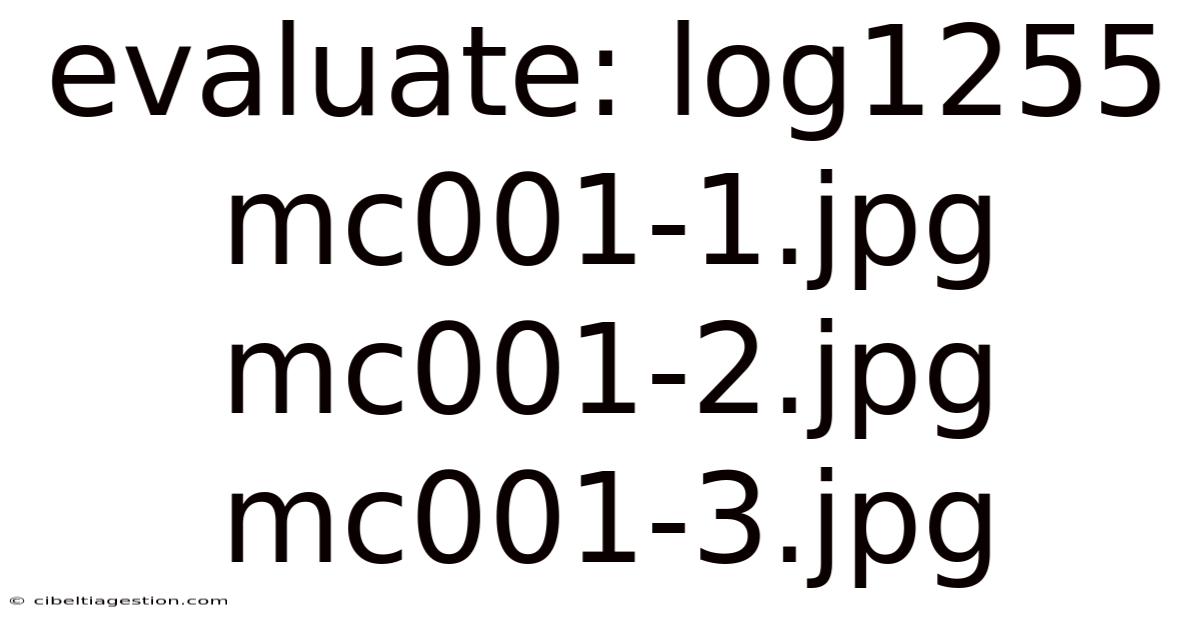 Evaluate: Log1255 Mc001-1.jpg Mc001-2.jpg Mc001-3.jpg