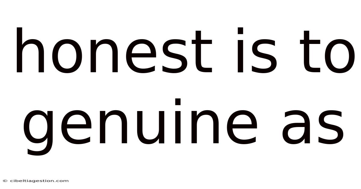 Honest Is To Genuine As