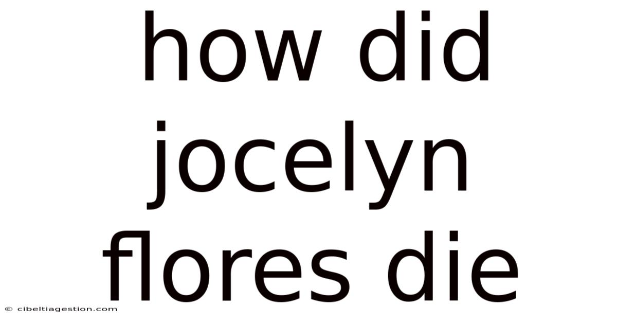 How Did Jocelyn Flores Die