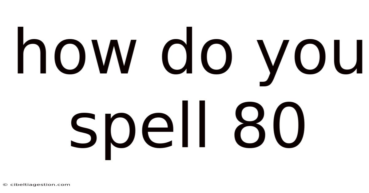 How Do You Spell 80