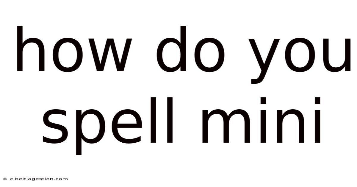 How Do You Spell Mini