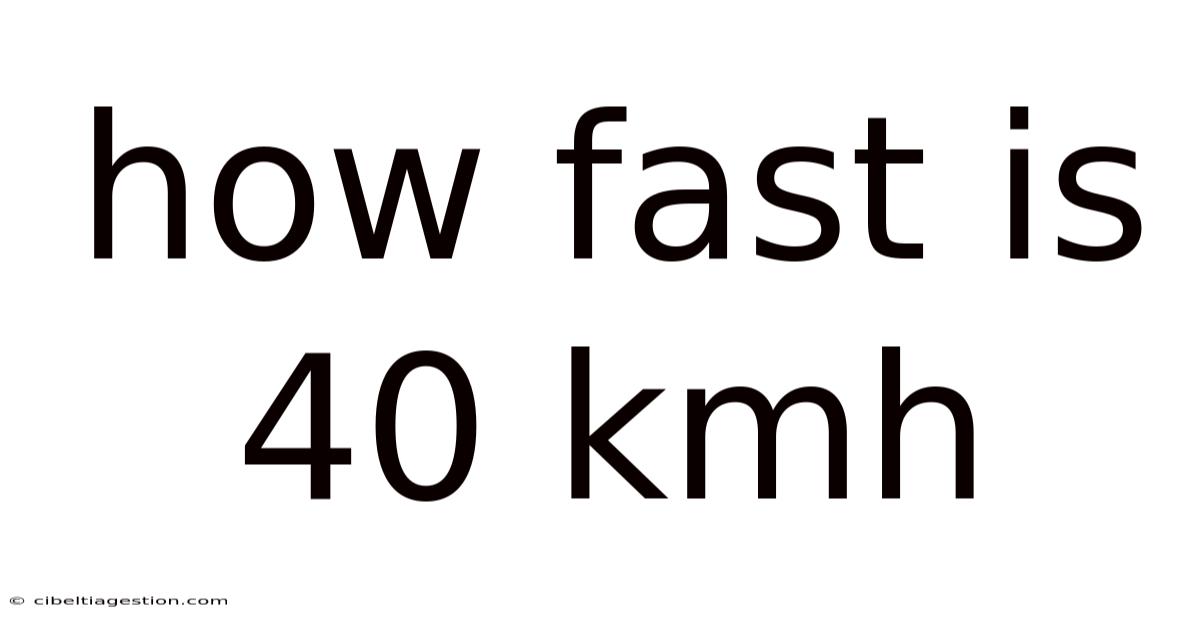 How Fast Is 40 Kmh