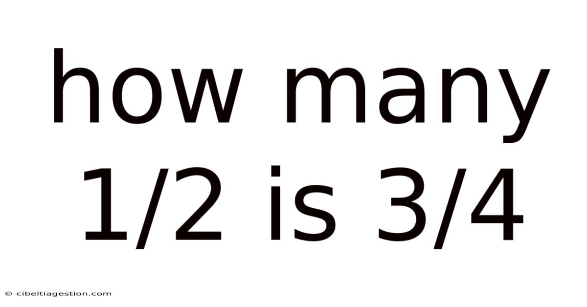 How Many 1/2 Is 3/4