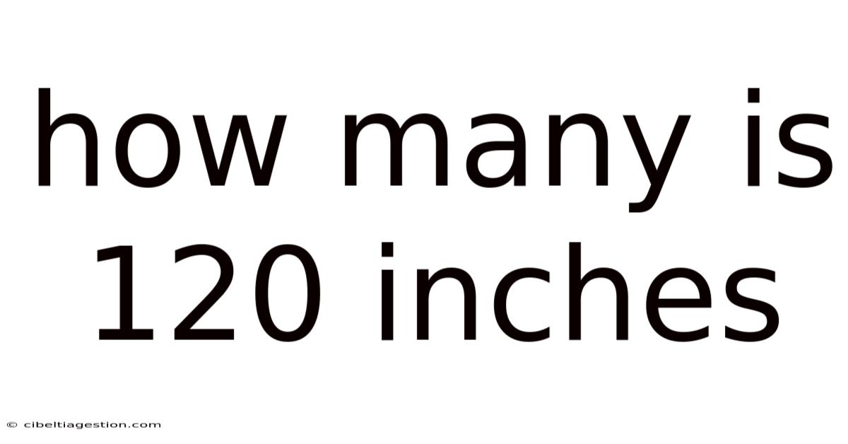 How Many Is 120 Inches