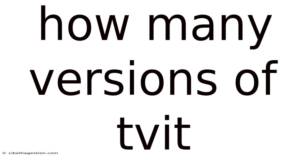 How Many Versions Of Tvit
