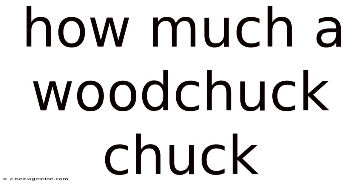 How Much A Woodchuck Chuck