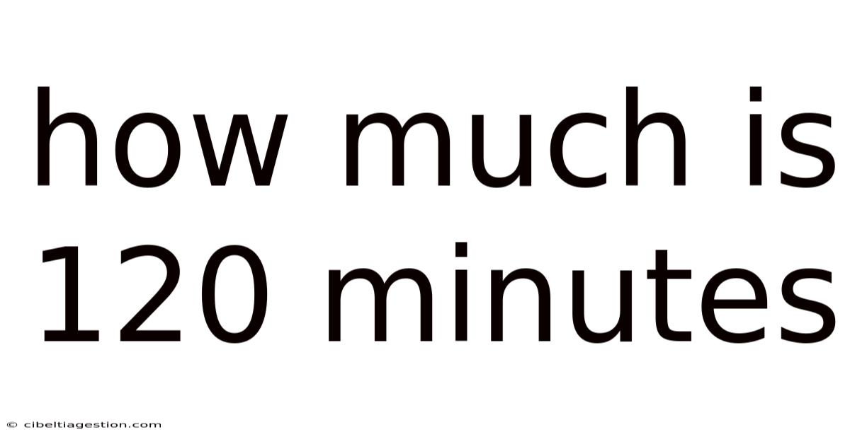 How Much Is 120 Minutes