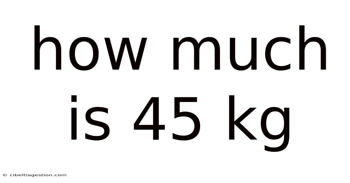 How Much Is 45 Kg