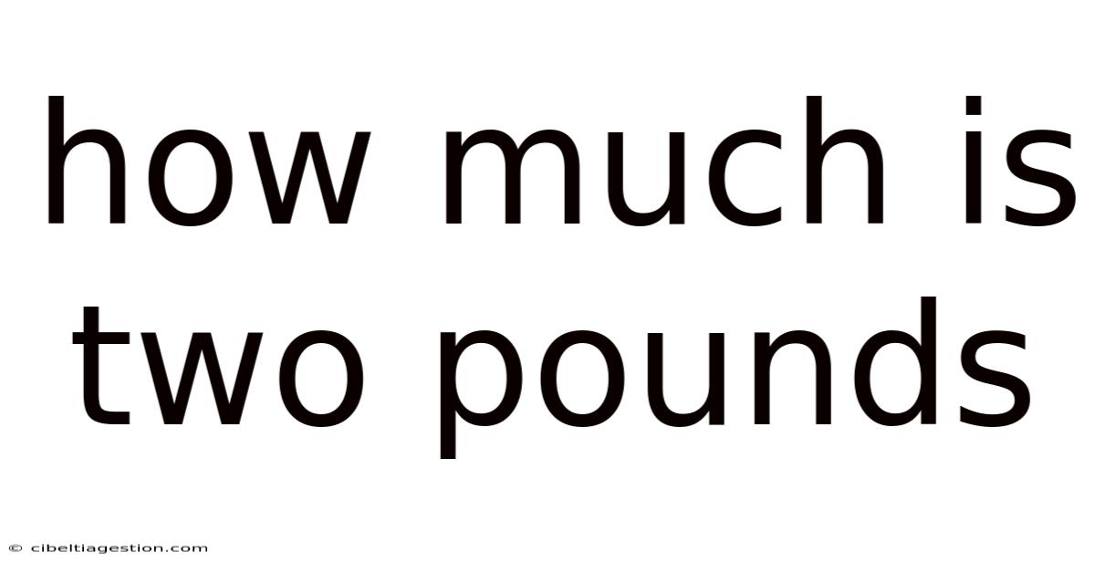 How Much Is Two Pounds