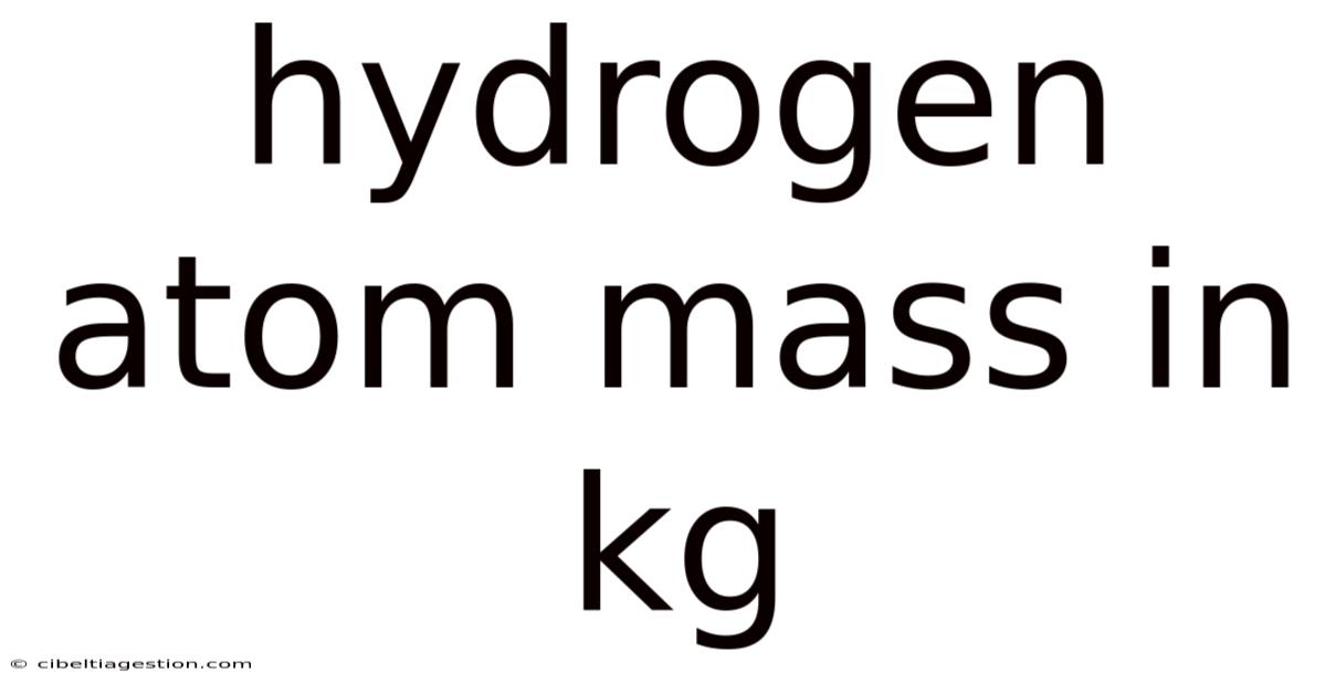 Hydrogen Atom Mass In Kg