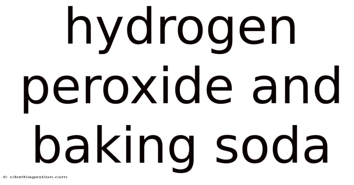 Hydrogen Peroxide And Baking Soda