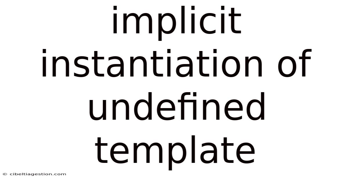Implicit Instantiation Of Undefined Template