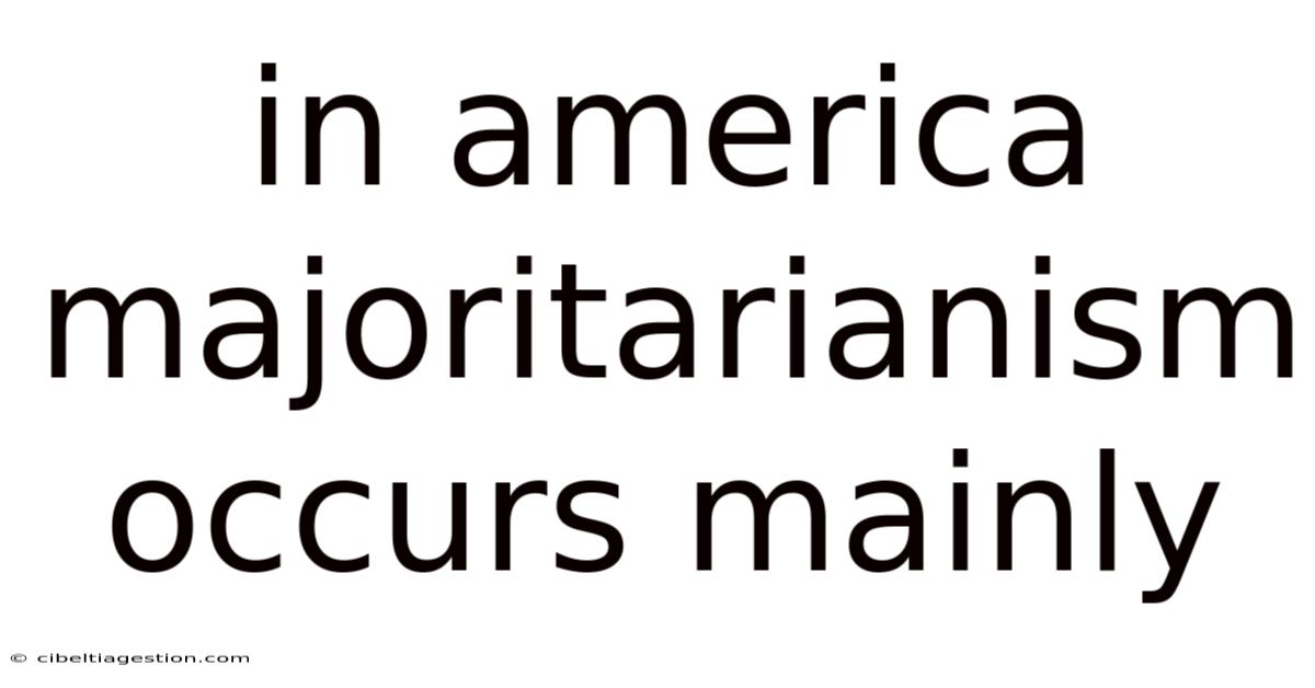 In America Majoritarianism Occurs Mainly